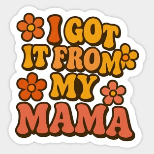 I Got It From My Mama Sticker